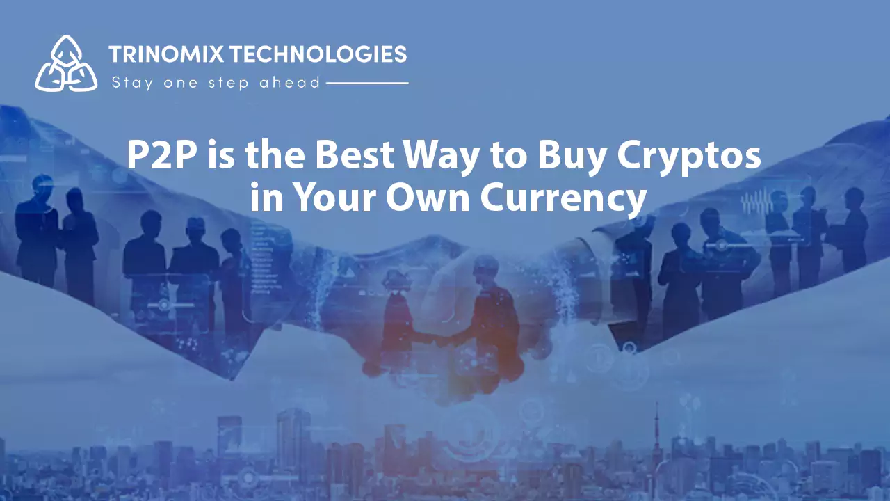 What is the reason why p2p is the best way to buy cryptos in your own currency